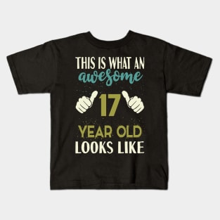 This is What an Awesome 17 Year Old Looks Like Kids T-Shirt